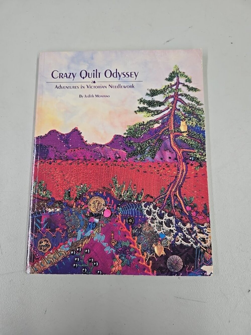 Crazy Quilt Odyssey : Adventures in Victorian Needlework by Judith Baker Montano